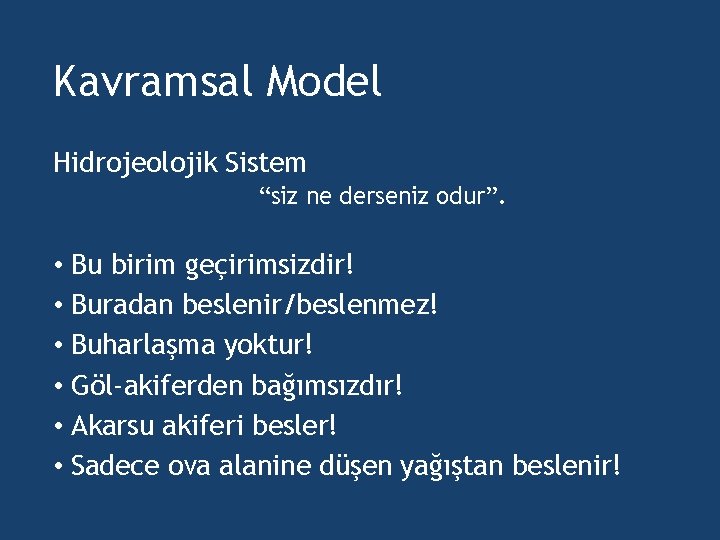 Kavramsal Model Hidrojeolojik Sistem “siz ne derseniz odur”. • Bu birim geçirimsizdir! • Buradan