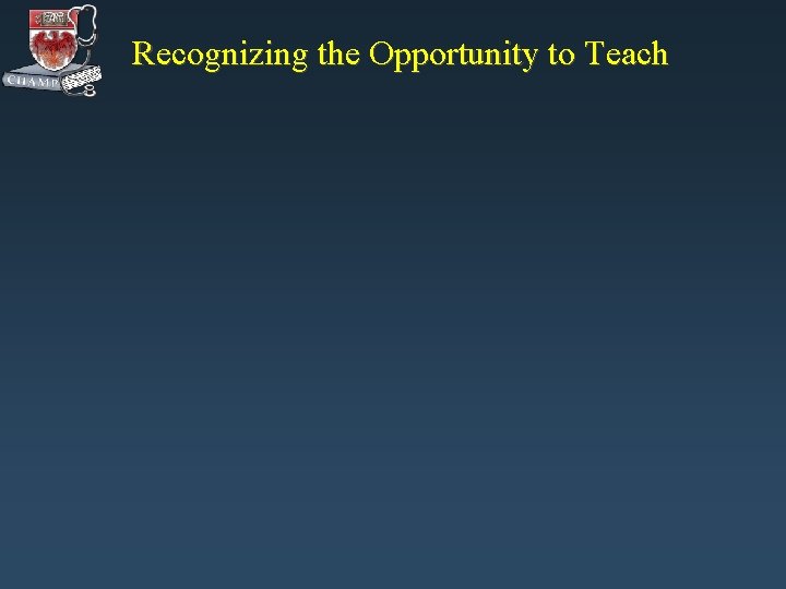 Recognizing the Opportunity to Teach Recognizing the Opportunity to Teach