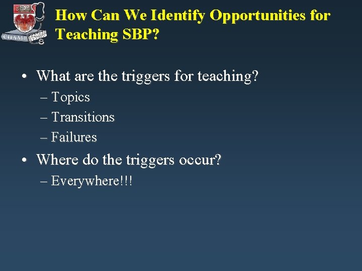 How Can We Identify Opportunities for Teaching SBP? • What are the triggers for How Can We Identify Opportunities for Teaching SBP? • What are the triggers for