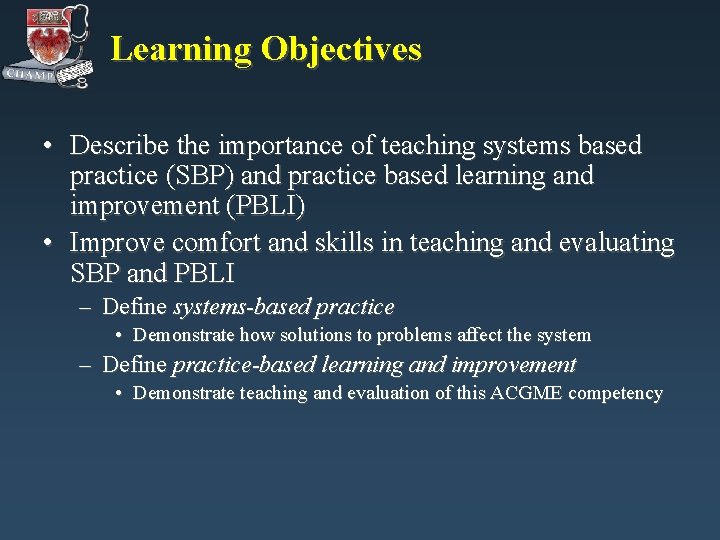 Learning Objectives • Describe the importance of teaching systems based practice (SBP) and practice Learning Objectives • Describe the importance of teaching systems based practice (SBP) and practice