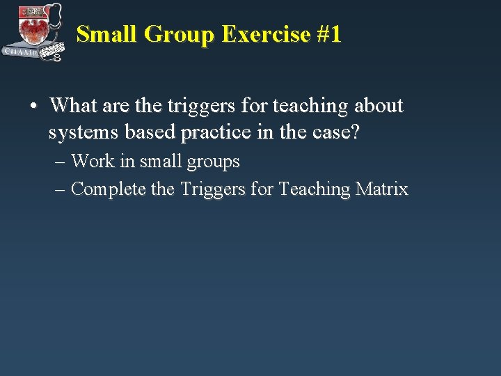 Small Group Exercise #1 • What are the triggers for teaching about systems based Small Group Exercise #1 • What are the triggers for teaching about systems based