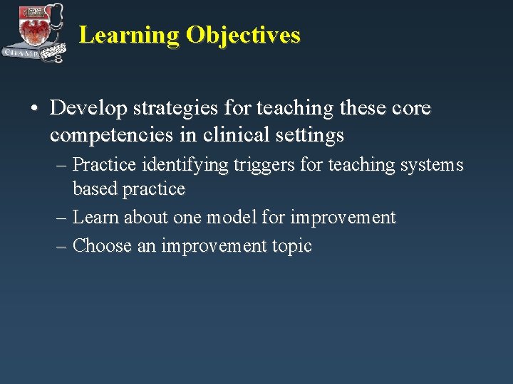 Learning Objectives • Develop strategies for teaching these core competencies in clinical settings – Learning Objectives • Develop strategies for teaching these core competencies in clinical settings –