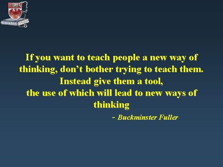 If you want to teach people a new way of thinking, don’t bother trying If you want to teach people a new way of thinking, don’t bother trying