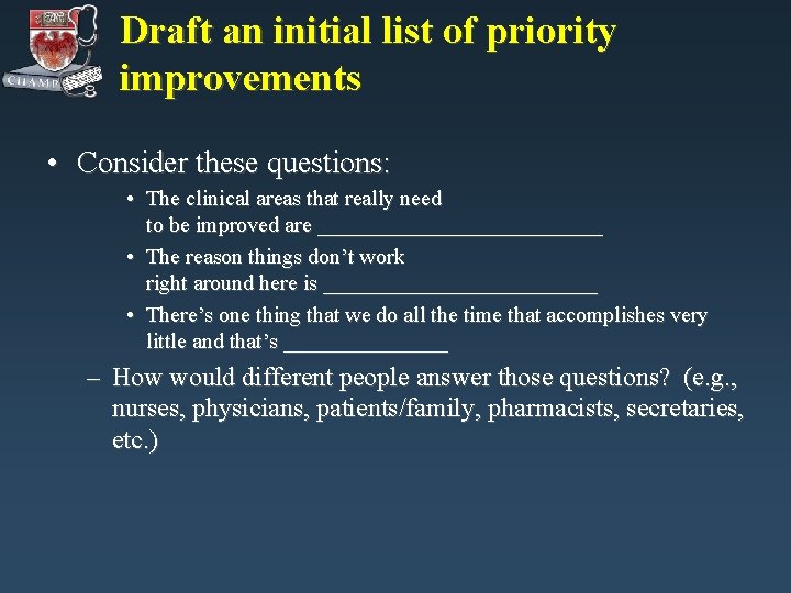 Draft an initial list of priority improvements • Consider these questions: • The clinical Draft an initial list of priority improvements • Consider these questions: • The clinical