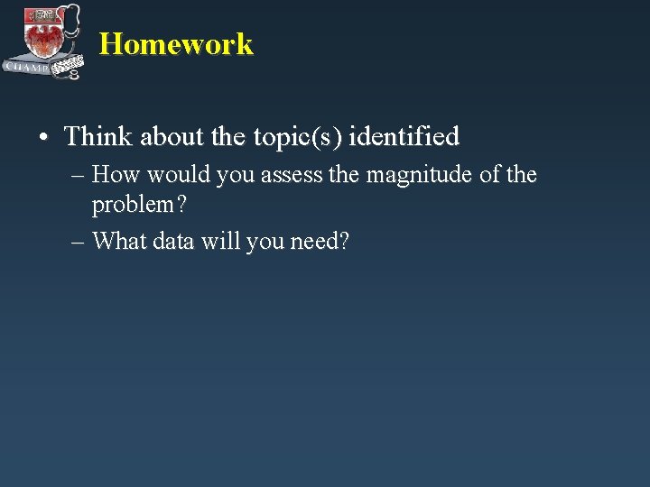 Homework • Think about the topic(s) identified – How would you assess the magnitude Homework • Think about the topic(s) identified – How would you assess the magnitude