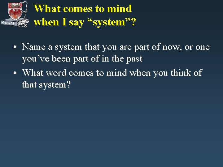 What comes to mind when I say “system”? • Name a system that you What comes to mind when I say “system”? • Name a system that you