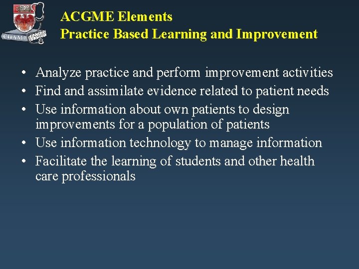ACGME Elements Practice Based Learning and Improvement • • • Analyze practice and perform ACGME Elements Practice Based Learning and Improvement • • • Analyze practice and perform
