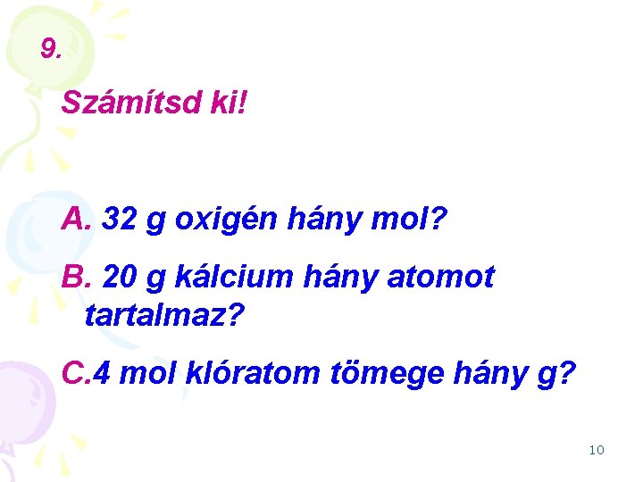 9. Számítsd ki! A. 32 g oxigén hány mol? B. 20 g kálcium hány