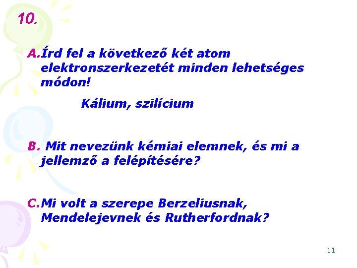 10. A. Írd fel a következő két atom elektronszerkezetét minden lehetséges módon! Kálium, szilícium