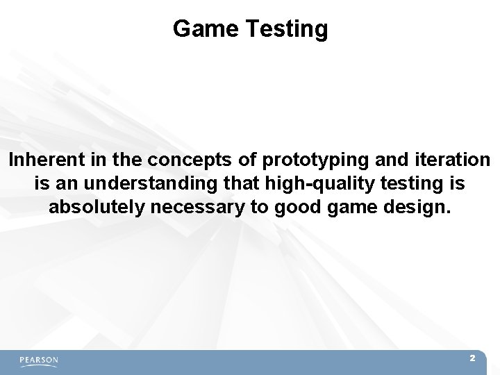 Game Testing Inherent in the concepts of prototyping and iteration is an understanding that