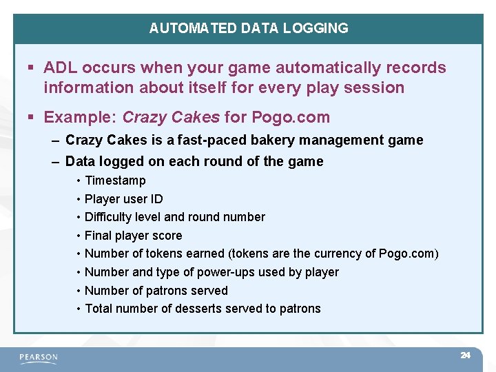 AUTOMATED DATA LOGGING ADL occurs when your game automatically records information about itself for