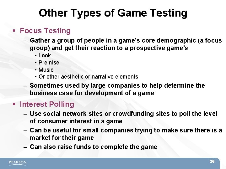 Other Types of Game Testing Focus Testing – Gather a group of people in