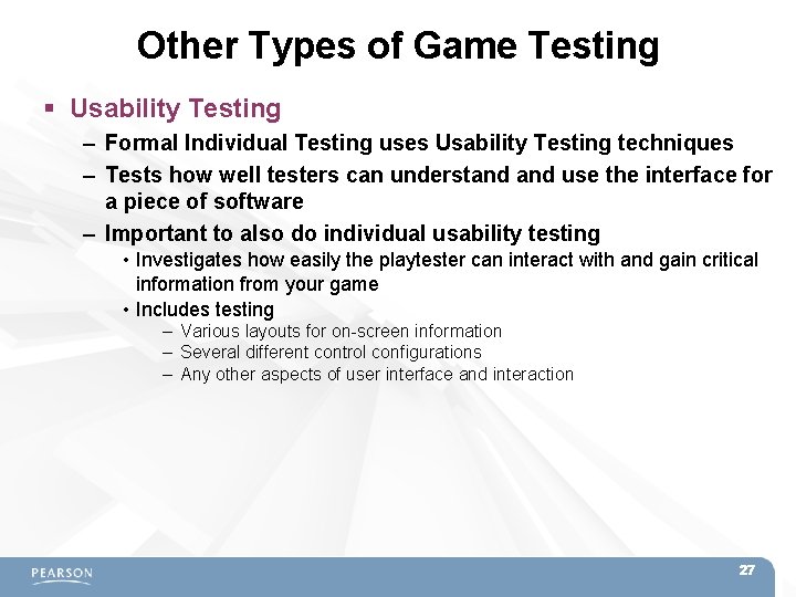 Other Types of Game Testing Usability Testing – Formal Individual Testing uses Usability Testing