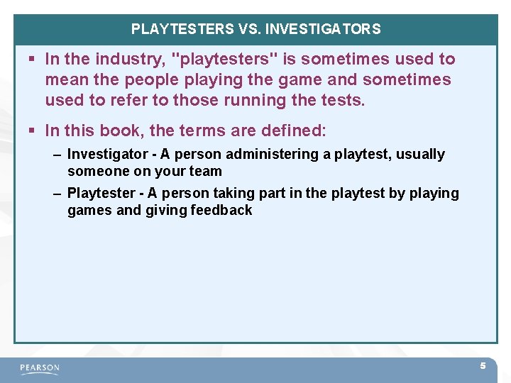 PLAYTESTERS VS. INVESTIGATORS In the industry, "playtesters" is sometimes used to mean the people