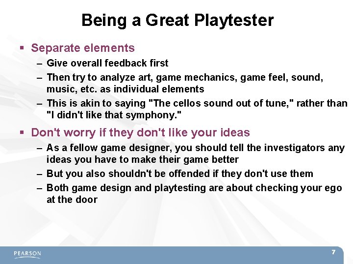 Being a Great Playtester Separate elements – Give overall feedback first – Then try