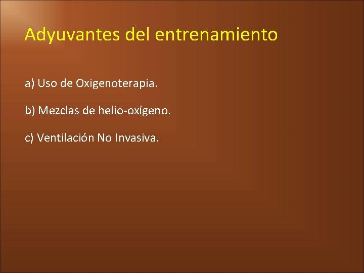 Adyuvantes del entrenamiento a) Uso de Oxigenoterapia. b) Mezclas de helio-oxígeno. c) Ventilación No