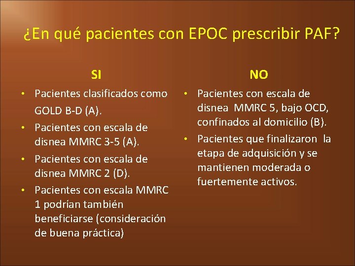 ¿En qué pacientes con EPOC prescribir PAF? SI • Pacientes clasificados como GOLD B-D