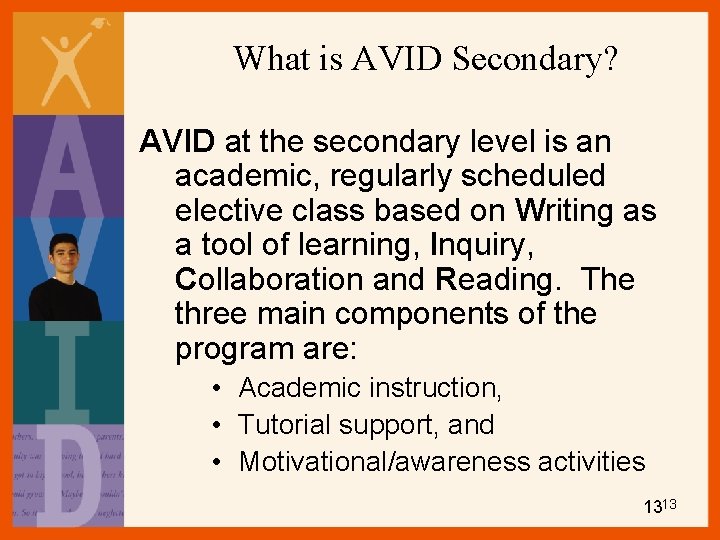 What is AVID Secondary? AVID at the secondary level is an academic, regularly scheduled