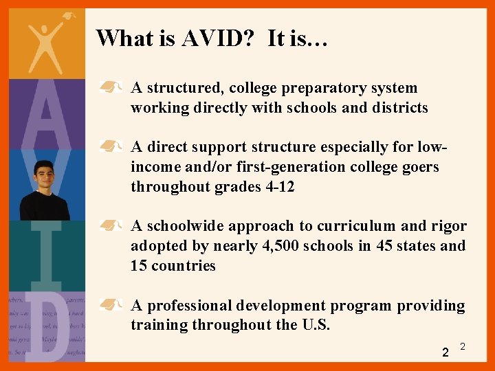 What is AVID? It is… A structured, college preparatory system working directly with schools