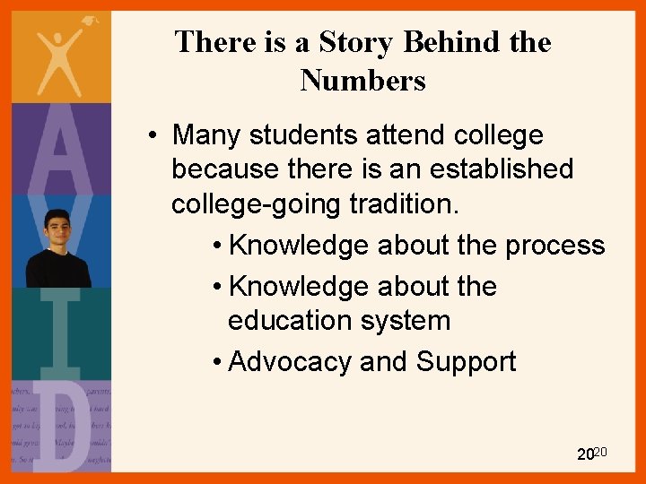 There is a Story Behind the Numbers • Many students attend college because there