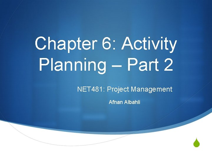 Chapter 6: Activity Planning – Part 2 NET 481: Project Management Afnan Albahli S