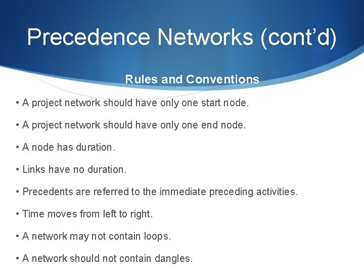 Precedence Networks (cont’d) Rules and Conventions • A project network should have only one