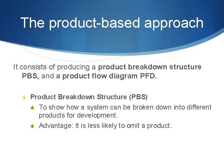 The product-based approach It consists of producing a product breakdown structure PBS, and a