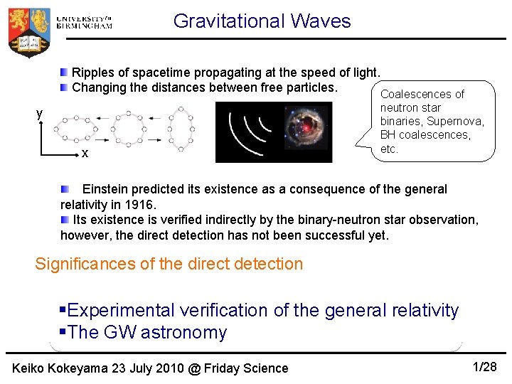 Gravitational Waves Ripples of spacetime propagating at the speed of light. Changing the distances