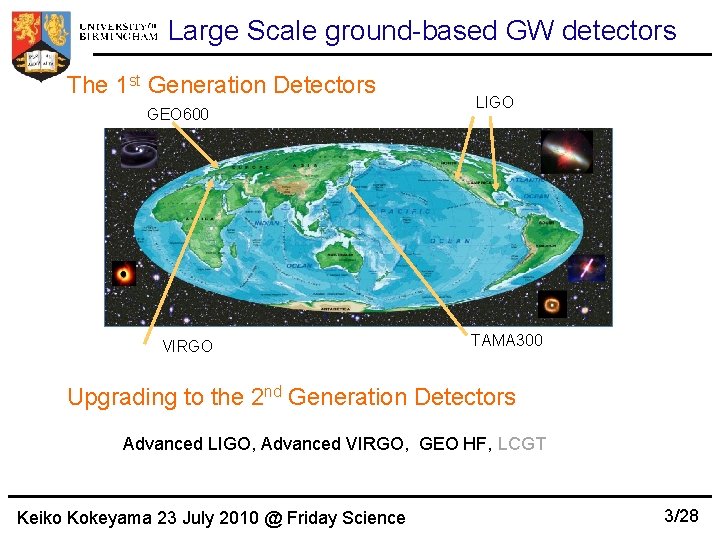 Large Scale ground-based GW detectors The 1 st Generation Detectors GEO 600 VIRGO LIGO