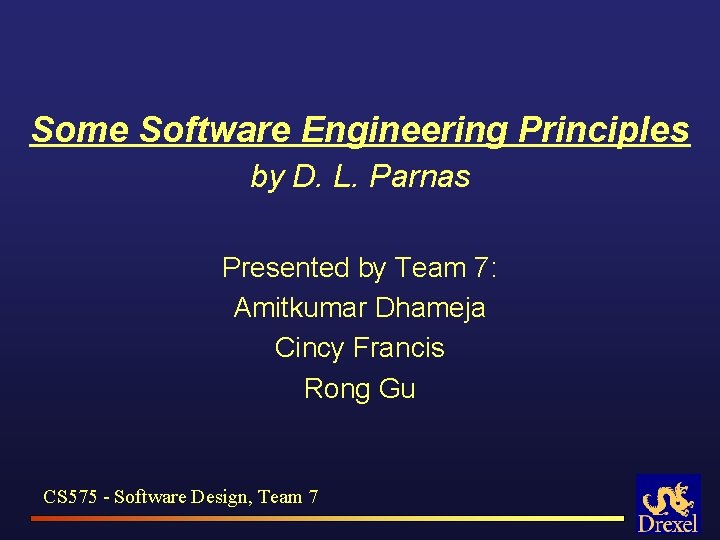 Some Software Engineering Principles by D. L. Parnas Presented by Team 7: Amitkumar Dhameja