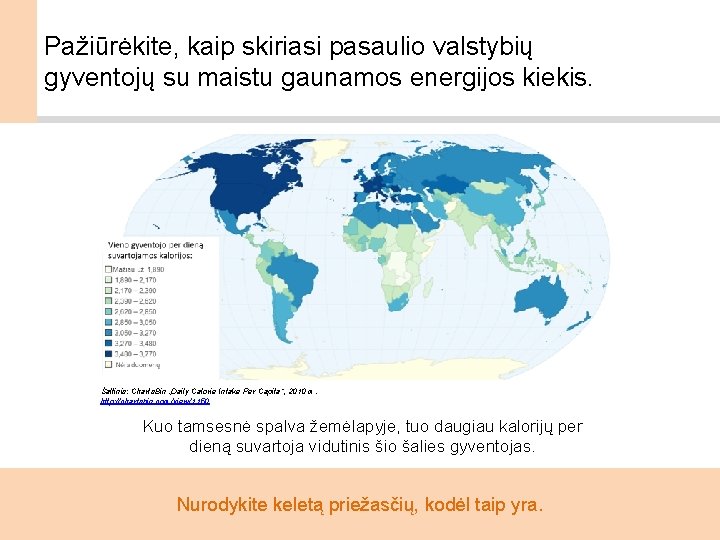 Pažiūrėkite, kaip skiriasi pasaulio valstybių gyventojų su maistu gaunamos energijos kiekis. Šaltinis: Charts. Bin