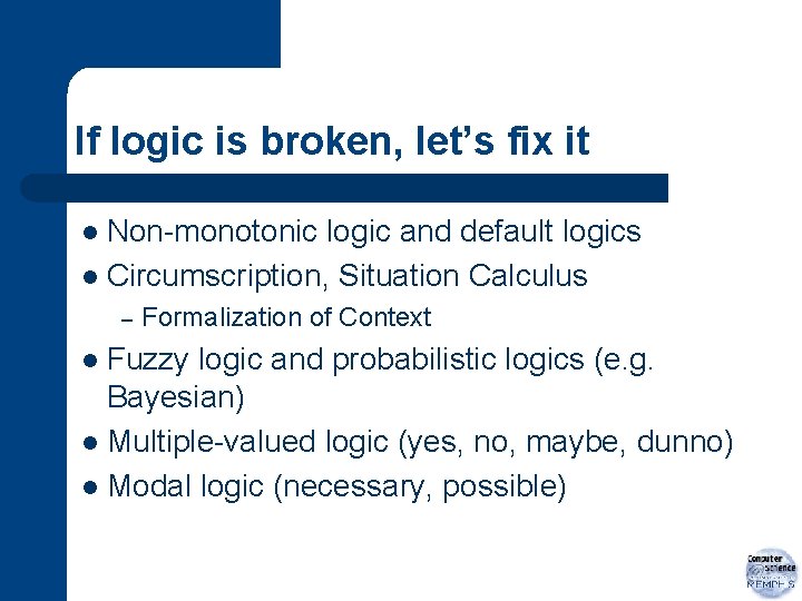 If logic is broken, let’s fix it Non-monotonic logic and default logics l Circumscription,