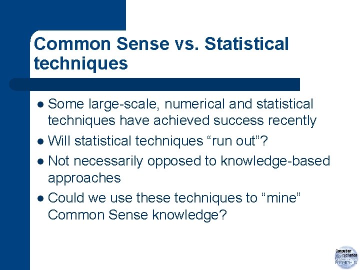 Common Sense vs. Statistical techniques Some large-scale, numerical and statistical techniques have achieved success