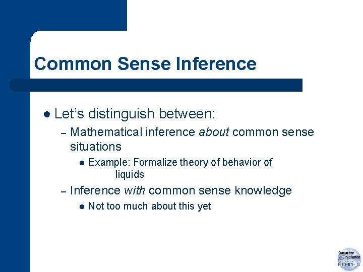 Common Sense Inference l Let’s distinguish between: – Mathematical inference about common sense situations
