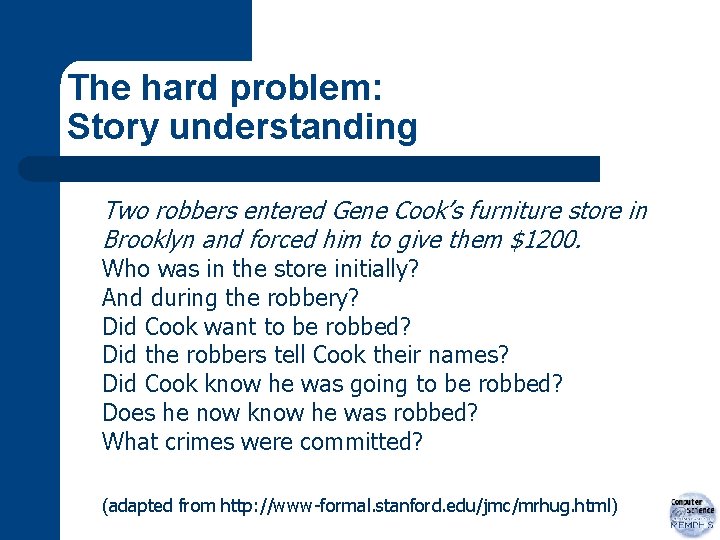 The hard problem: Story understanding Two robbers entered Gene Cook’s furniture store in Brooklyn