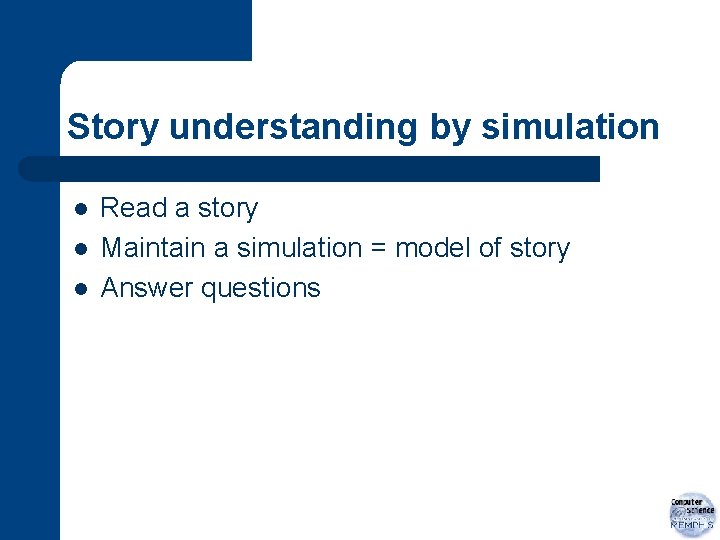 Story understanding by simulation l l l Read a story Maintain a simulation =