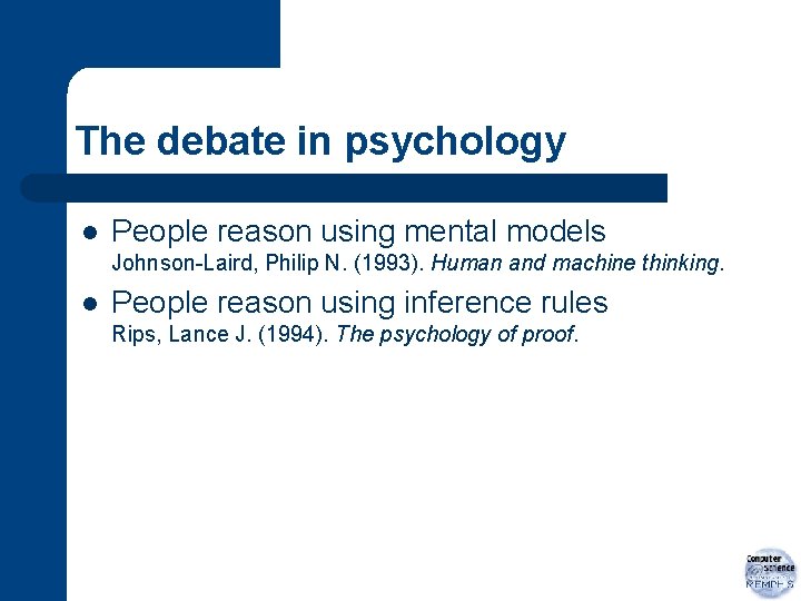 The debate in psychology l People reason using mental models Johnson-Laird, Philip N. (1993).