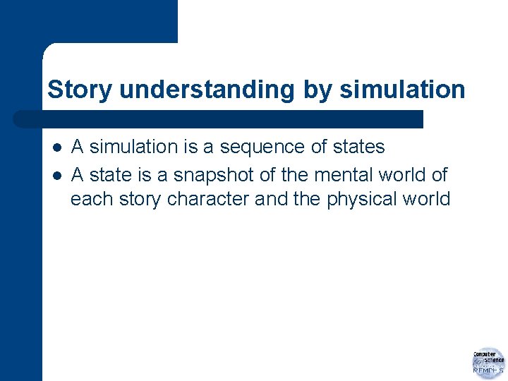 Story understanding by simulation l l A simulation is a sequence of states A