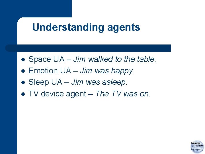 Understanding agents l l Space UA – Jim walked to the table. Emotion UA