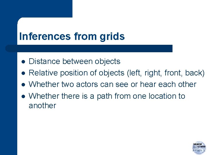 Inferences from grids l l Distance between objects Relative position of objects (left, right,