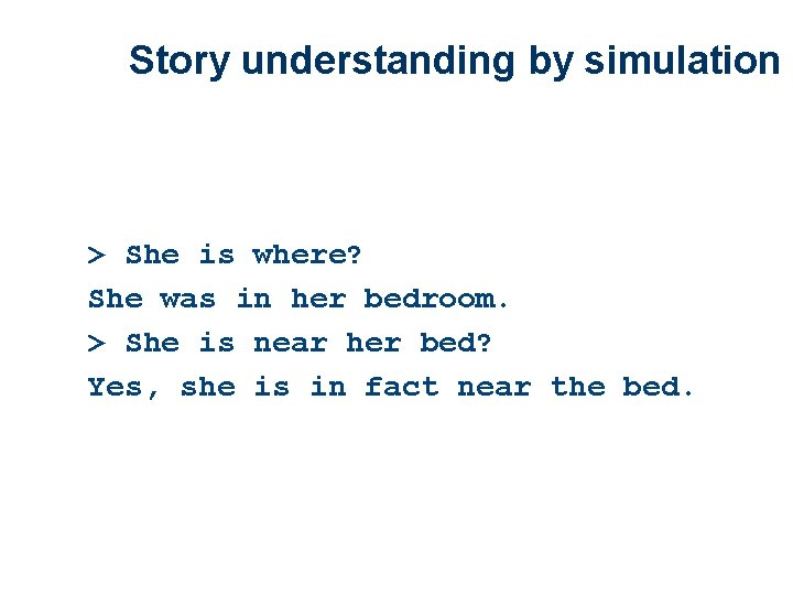 Story understanding by simulation > She is where? She was in her bedroom. >