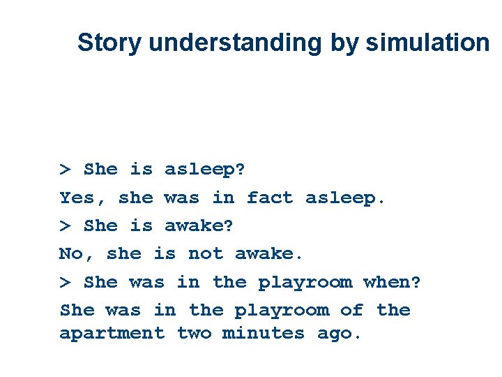 Story understanding by simulation > She is asleep? Yes, she was in fact asleep.