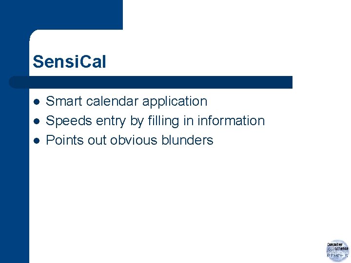 Sensi. Cal l Smart calendar application Speeds entry by filling in information Points out