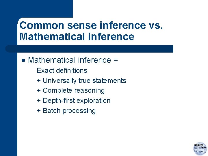 Common sense inference vs. Mathematical inference l Mathematical inference = Exact definitions + Universally