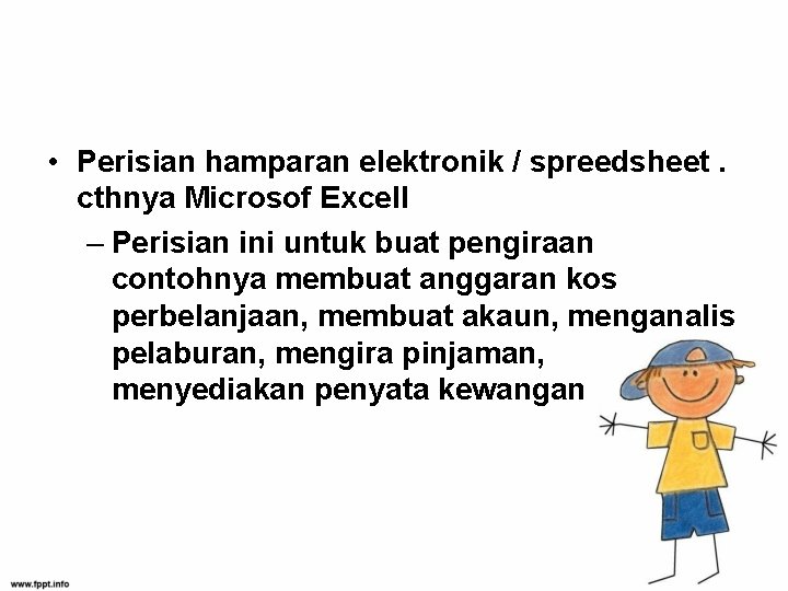  • Perisian hamparan elektronik / spreedsheet. cthnya Microsof Excell – Perisian ini untuk