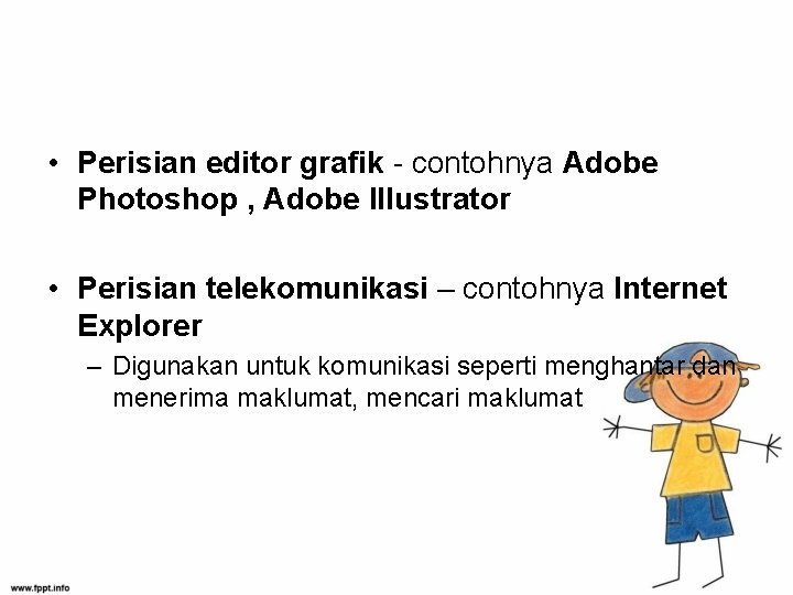  • Perisian editor grafik - contohnya Adobe Photoshop , Adobe Illustrator • Perisian