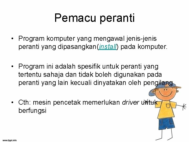 Pemacu peranti • Program komputer yang mengawal jenis-jenis peranti yang dipasangkan(install) pada komputer. •