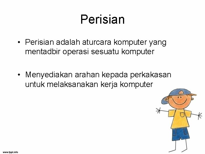 Perisian • Perisian adalah aturcara komputer yang mentadbir operasi sesuatu komputer • Menyediakan arahan