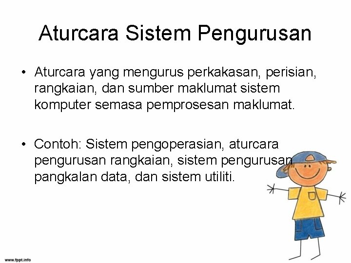 Aturcara Sistem Pengurusan • Aturcara yang mengurus perkakasan, perisian, rangkaian, dan sumber maklumat sistem