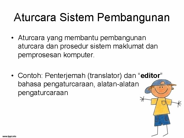 Aturcara Sistem Pembangunan • Aturcara yang membantu pembangunan aturcara dan prosedur sistem maklumat dan